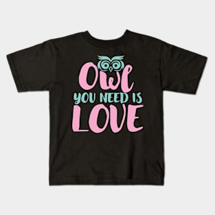 Owl You Need Is Love Kids T-Shirt